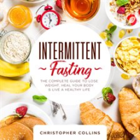Intermittent_Fasting__The_Complete_Guide_to_Lose_Weight__Heal_Your_Body___Live_a_Healthy_Life